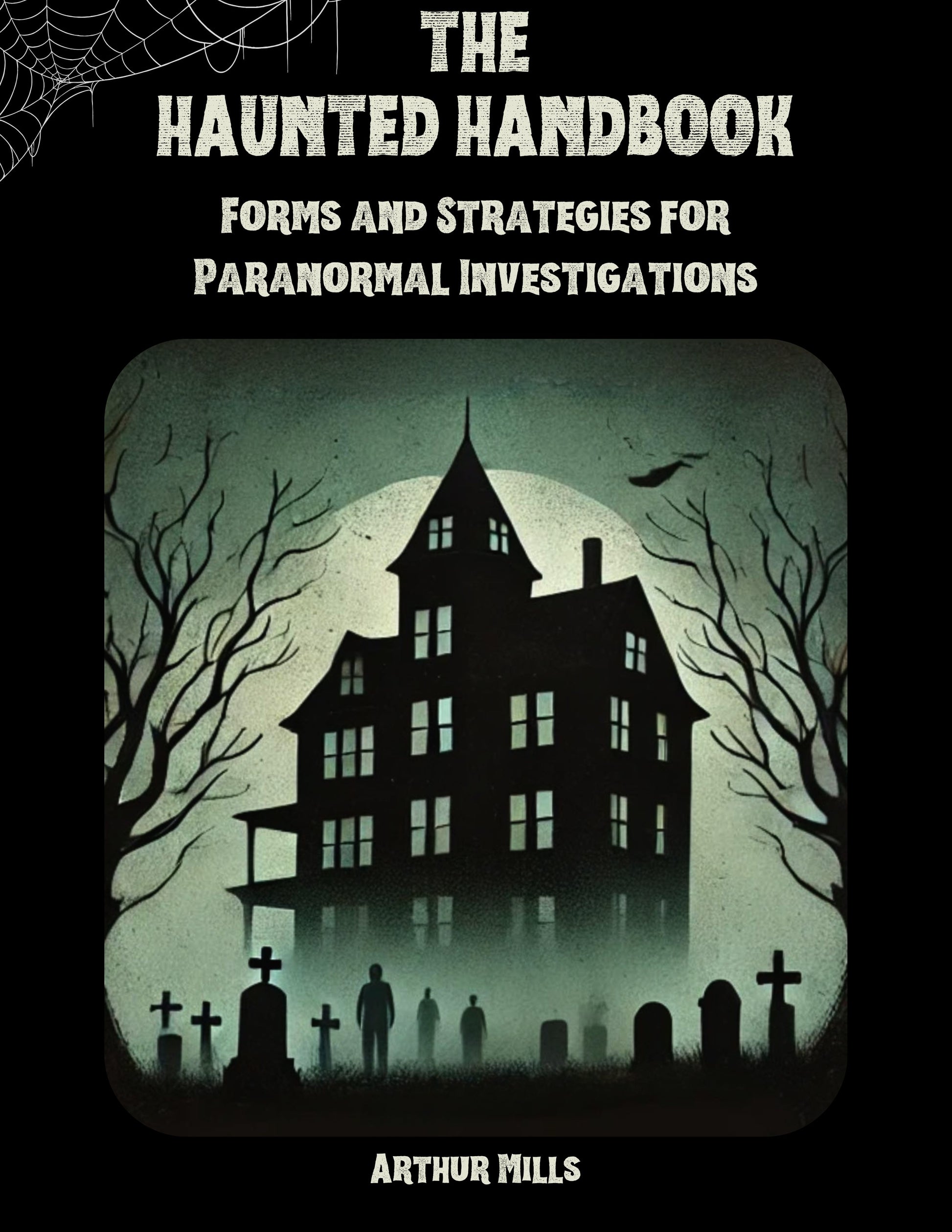 The Haunted Handbook by Arthur Mills. Cover shows a silhouetted haunted house over a foggy graveyard under a full moon.